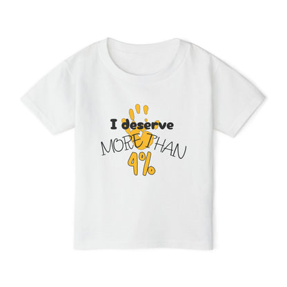 I Deserve More Than 4% Heavy Cotton™ Toddler T-shirt