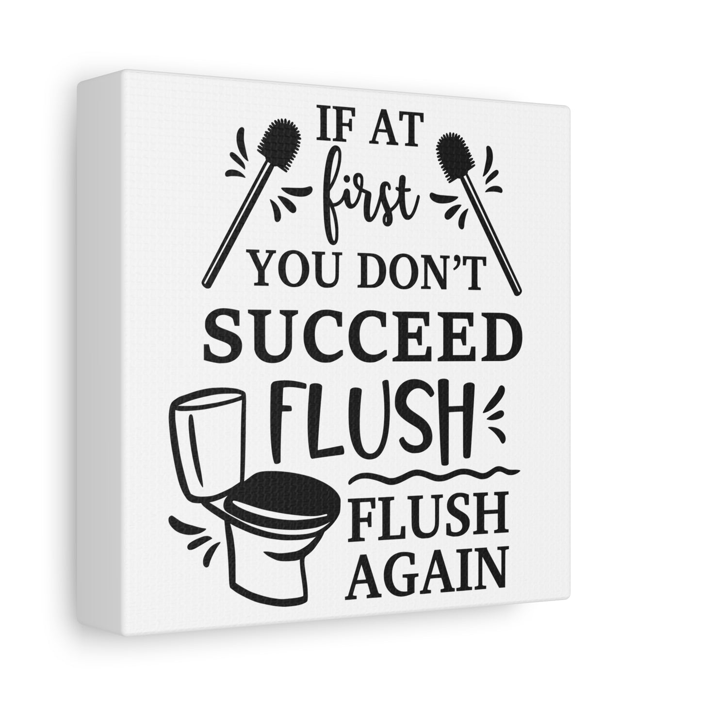 If At First You Don't Succeed Flush Again Canvas Art