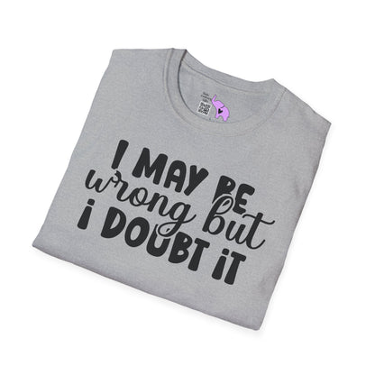 I May Be Wrong But I Doubt It Adult T-shirt