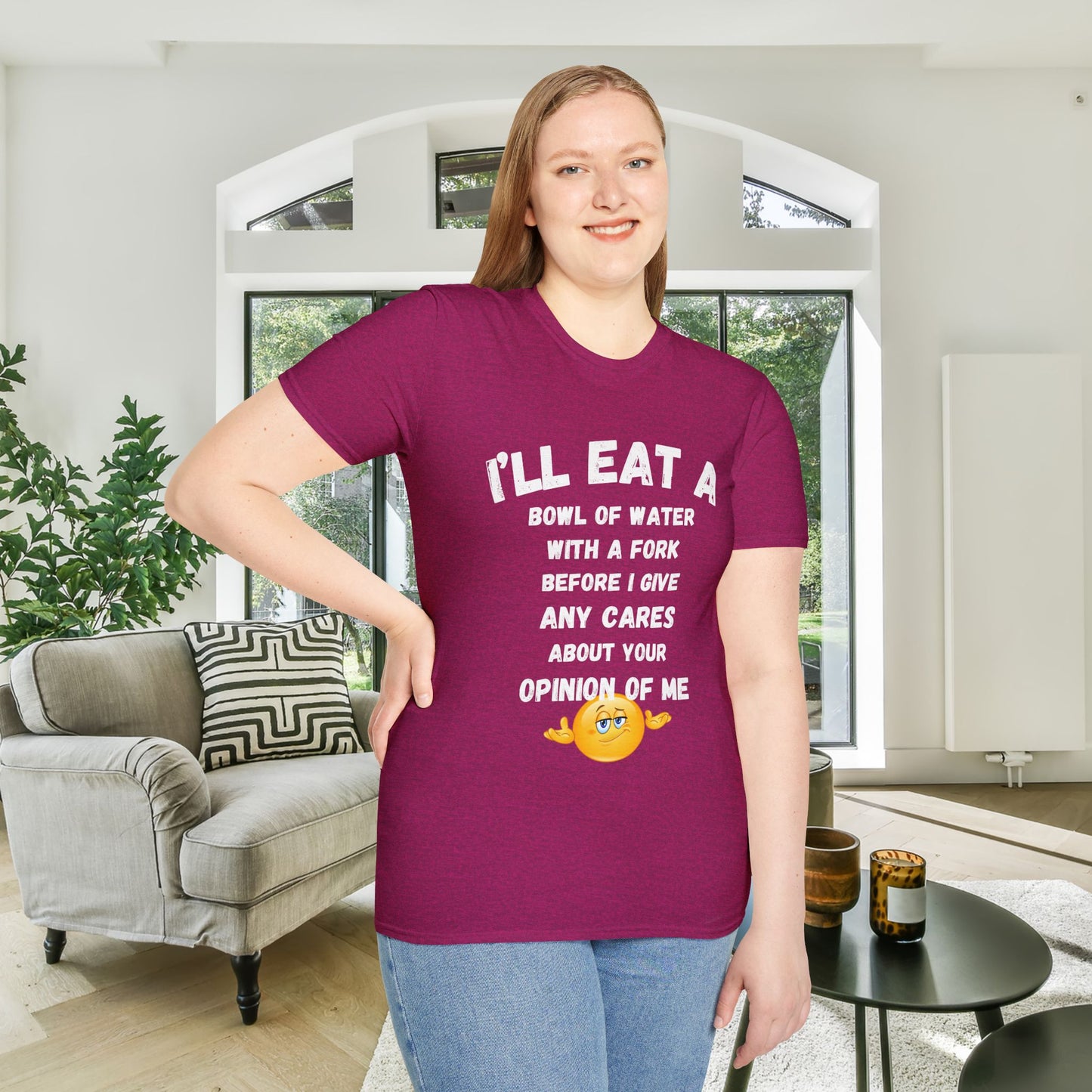 I'll Eat a Bowl of Water With a Fork Before I Give Any Cares About Your Opinion of Me  Adult T-shirt