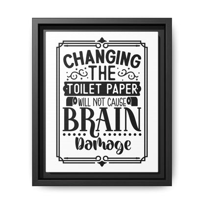 Changing The Toilet Paper Will Not Cause Brain Damage Framed Canvas Bathroom Art