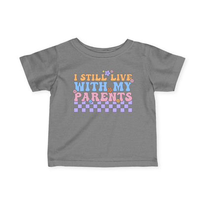 I Still Live With My Parents Infant Soft T-Shirt