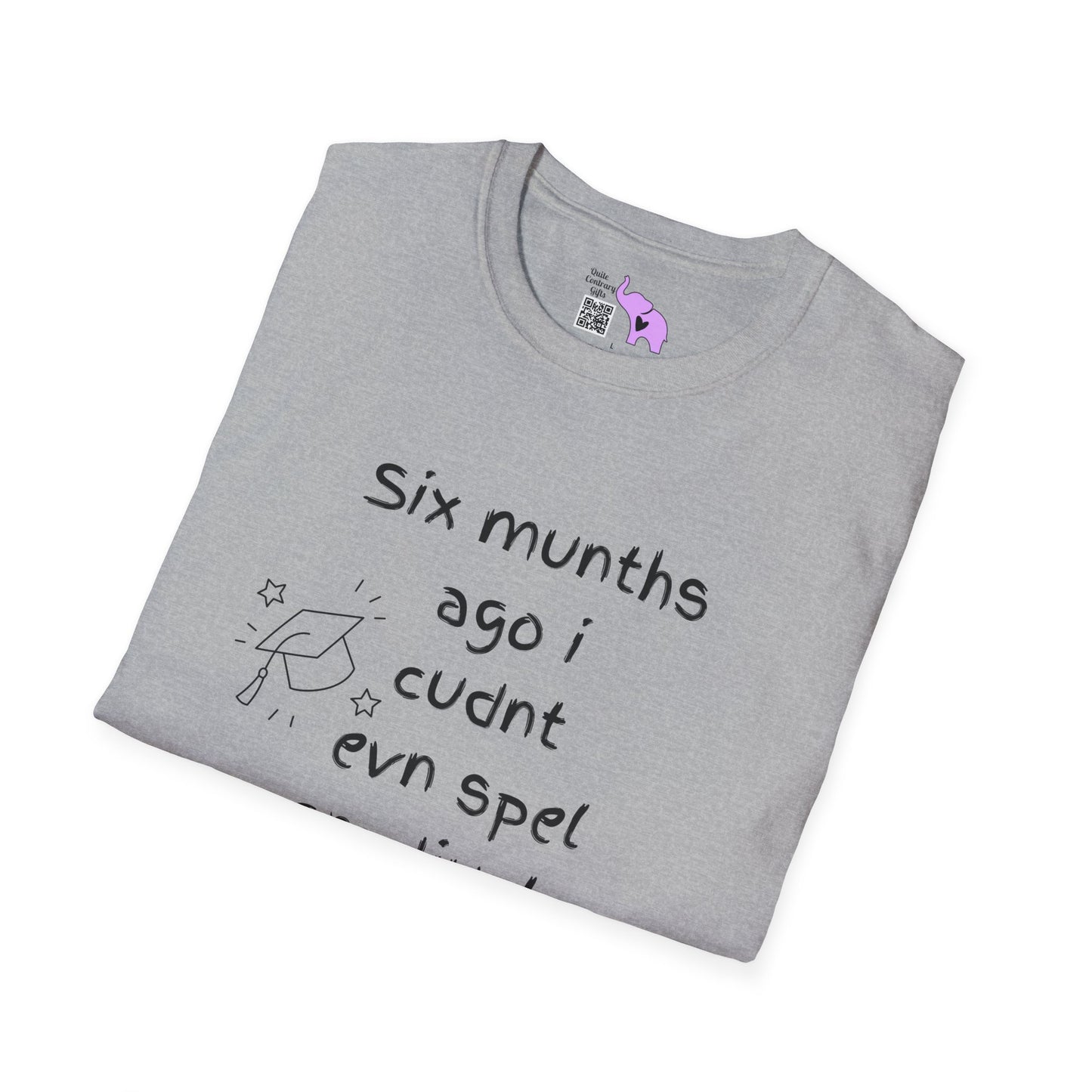 Six Munths Ago I Cudnt Evn Spel Gradjuete... Adult T-shirt