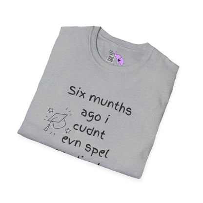 Six Munths Ago I Cudnt Evn Spel Gradjuete... Adult T-shirt