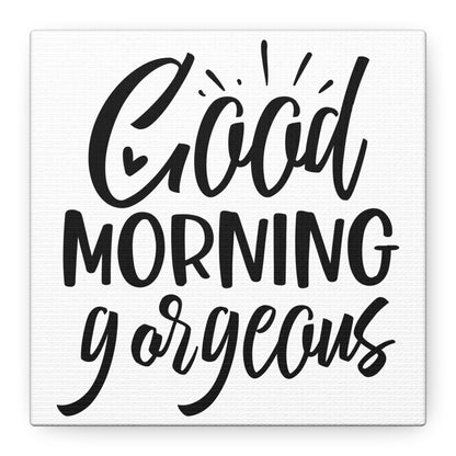 Good Morning Gorgeous Canvas Art