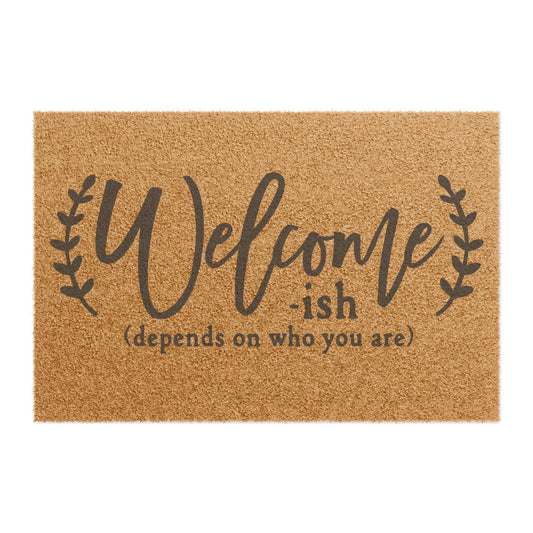 Welcom-ish Depends On Who You Are Coconut Fiber Doormat