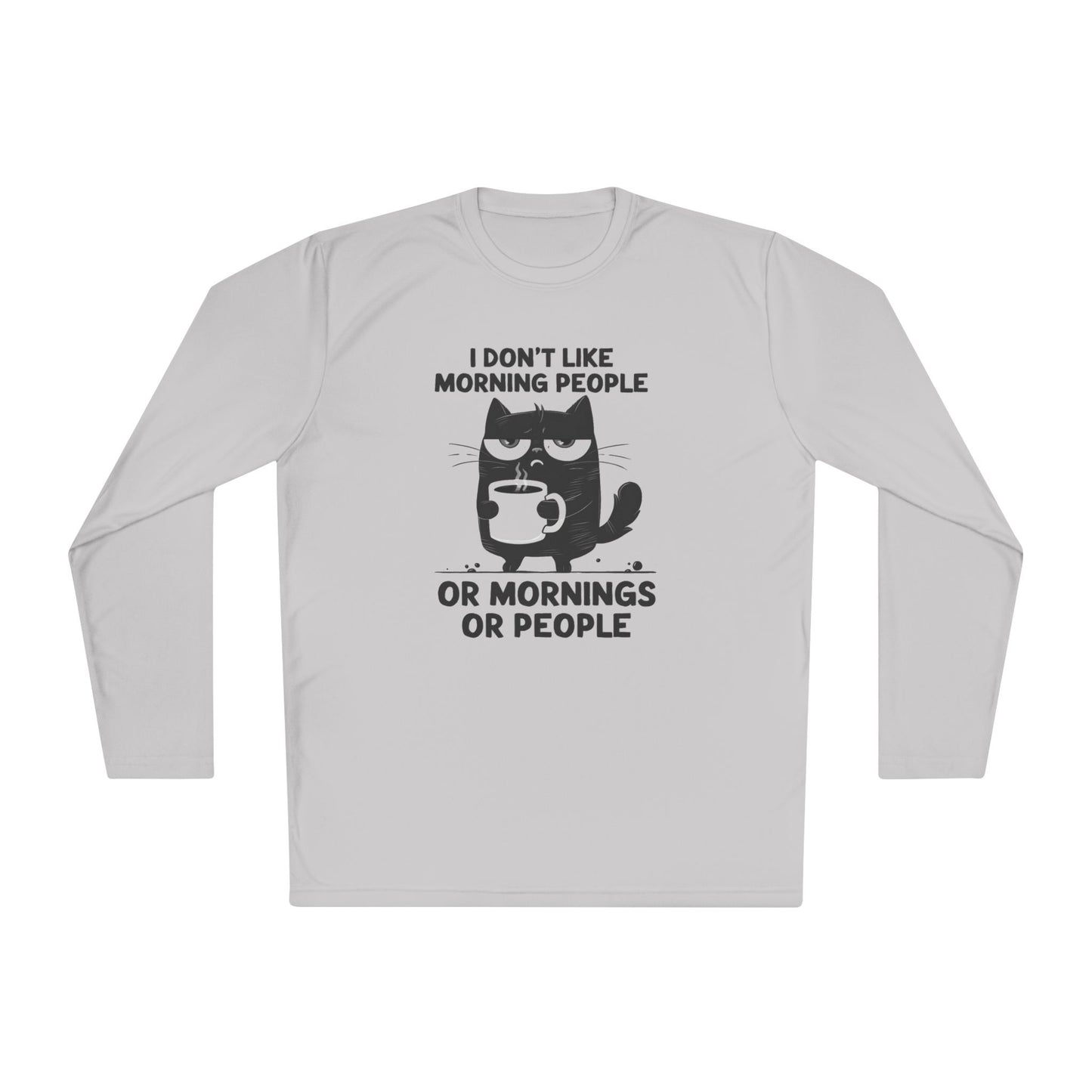 I Don't Like Morning People Or Mornings Or People Adult Long Sleeve Tee