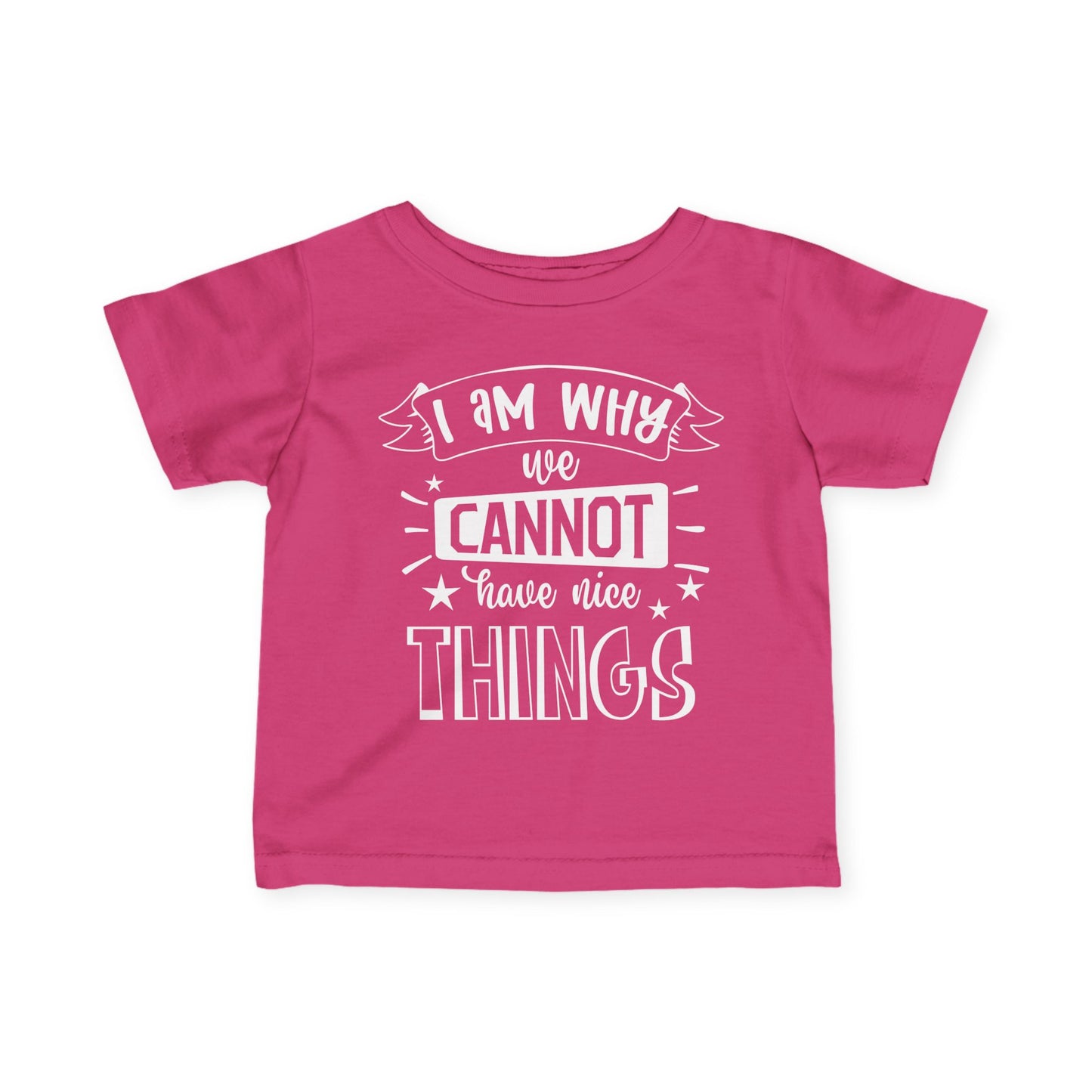 I Am Why We Cannot Have Nice Things Infant Soft T-Shirt