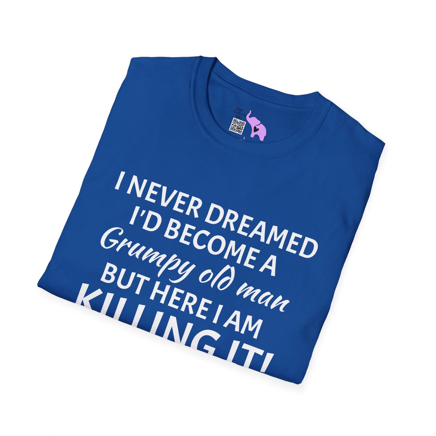 I Never Dreamed I'd Become a Grumpy Old Man But Here I Am Killing It! Adult T-shirt