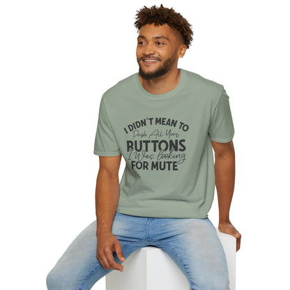 I Didn't Mean To Push All Your Buttons... T-shirt