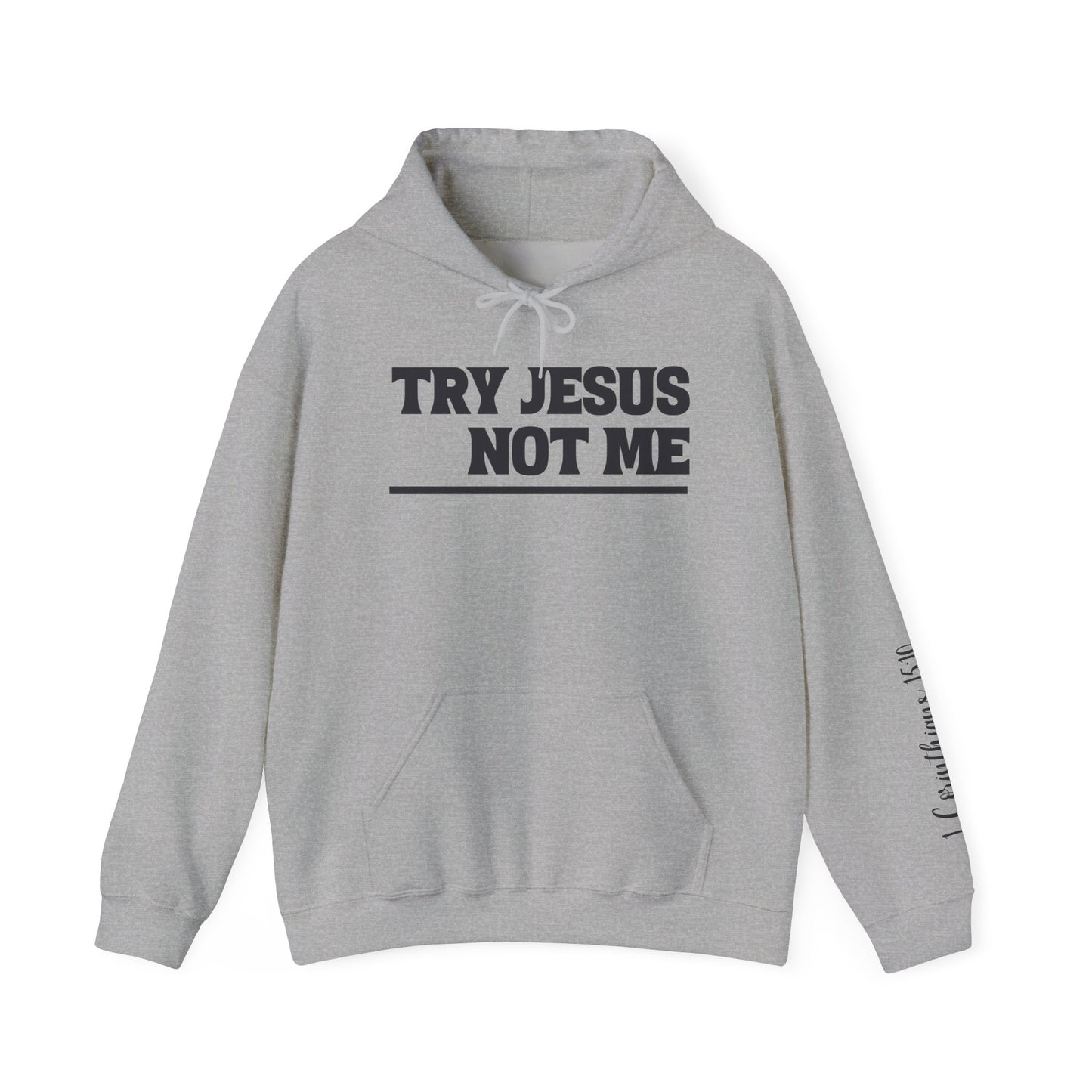 ""Try Jesus Not Me 1 Corinthians 15:10 Heavy Blend™ Hooded Sweatshirt