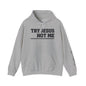""Try Jesus Not Me 1 Corinthians 15:10 Heavy Blend™ Hooded Sweatshirt