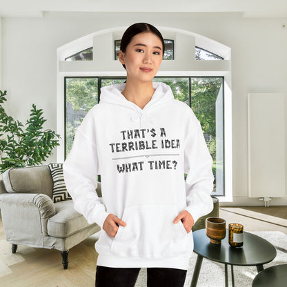 That's A Terrible Idea...What Time? Heavy Blend™ Hooded Sweatshirt