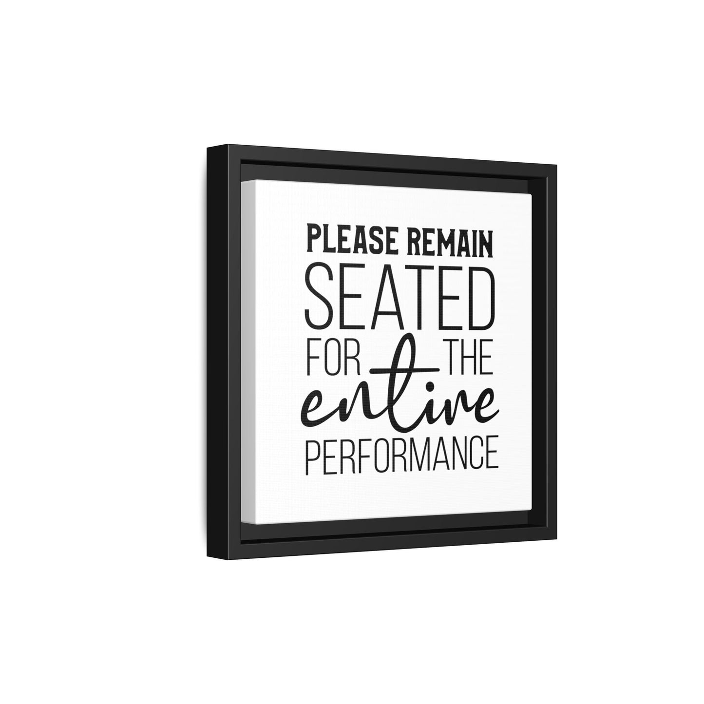 Please Remain Seated For The Entire Performance Framed Canvas Bathroom Art