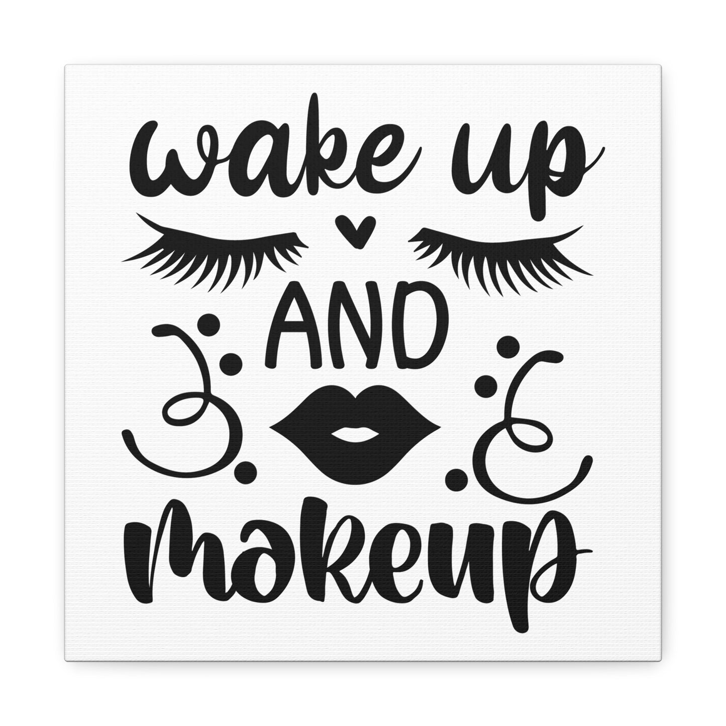 Wake Up And Makeup Canvas Square Wraps w/o Frame