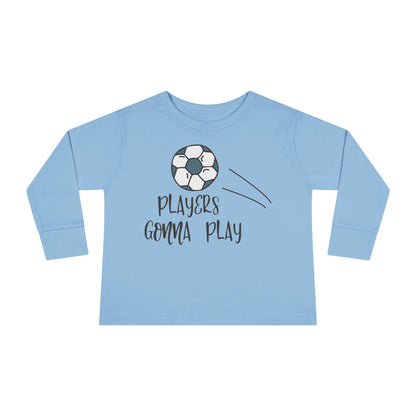 Players Gonna Play Toddler Long Sleeve Tee