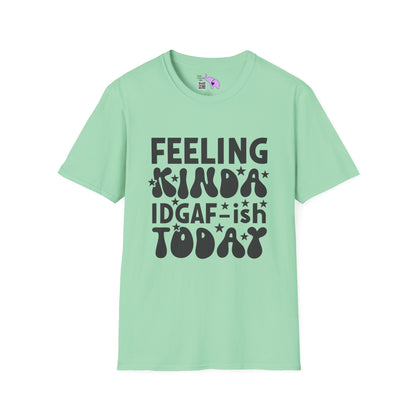 Feeling Kinda IDGAF-ish Today Adult T-shirt