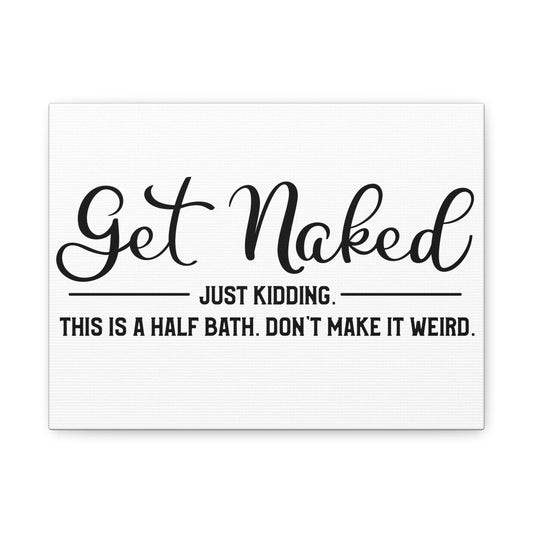 Get Naked Just Kidding This Is A Half Bath... Canvas Art