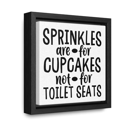 Sprinkles Are For Cupcakes Not For Toilet Seats 2 Canvas Wraps, Square Frame