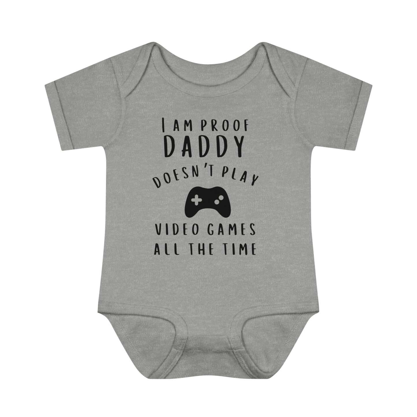 I'm Proof Daddy Doesn't Always Play Video Games Infant Baby Rib Bodysuit