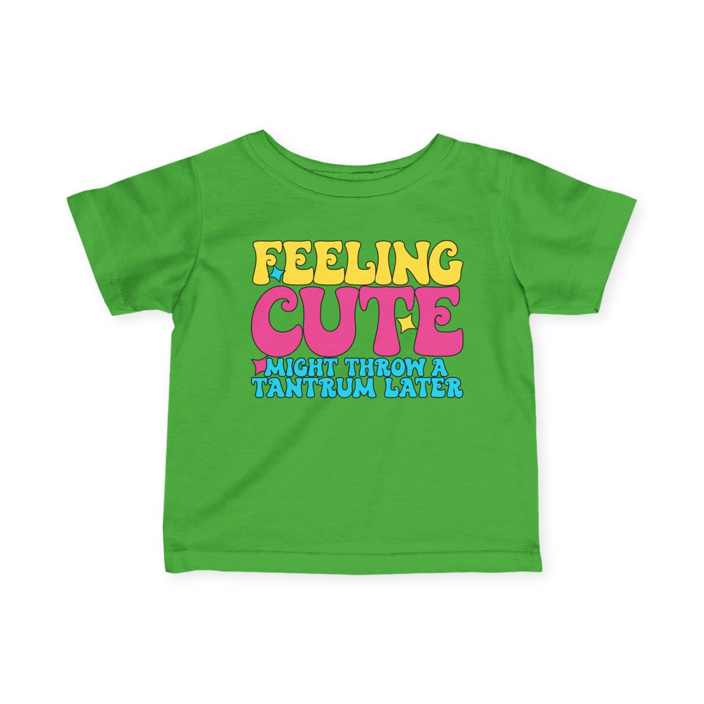 Feeling Cute Might Throw A Tantrum Later Infant Soft T-Shirt
