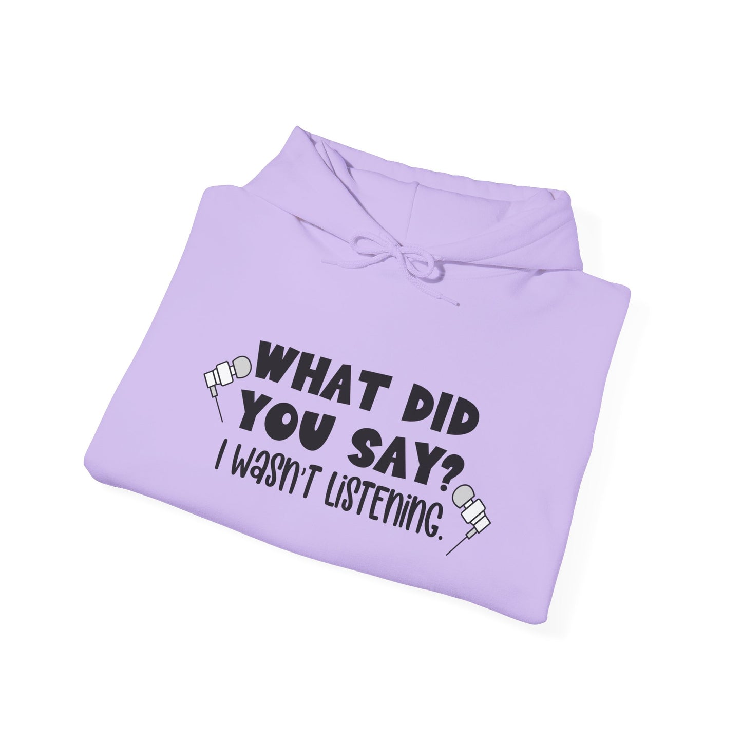 What Did You Say? I Wasn't Listening Heavy Blend™ Hooded Sweatshirt
