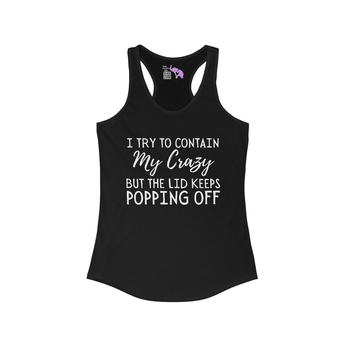 I Try To Contain My Crazy But The Lid Keeps Popping Off Women's Ideal Racerback Tank