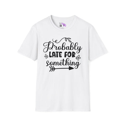 Probably Late For Something T-shirt