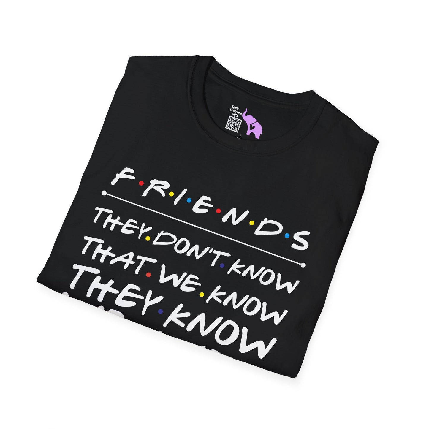 Friends; They Don't Know That We Know They Know We Know Adult T-shirt