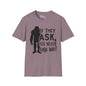 Bigfoot: If They Ask You Never Saw Me Adult T-shirt