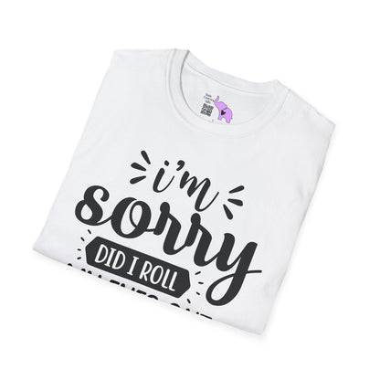 I'm Sorry Did I Roll My Eyes Out Loud Adult T-shirt
