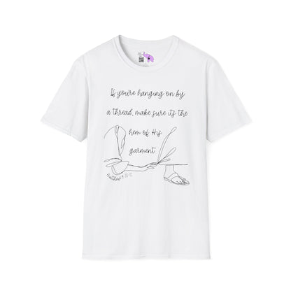If You're Hanging On By A Thread, Make Sure It's The Hem Of His Garment Adult T-shirt