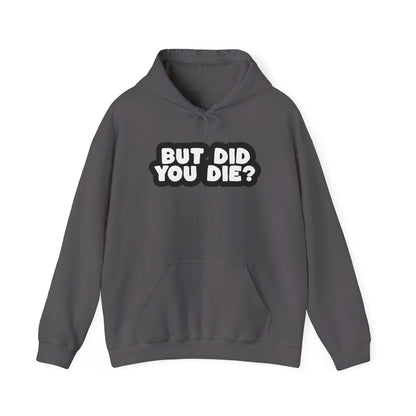 But Did You Die? Heavy Blend™ Hooded Sweatshirt