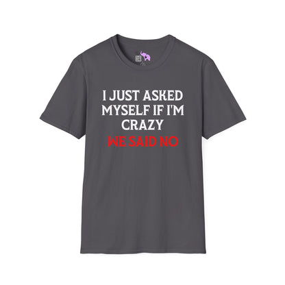 I Just Asked Myself If I'm Crazy We Said No Adult T-shirt