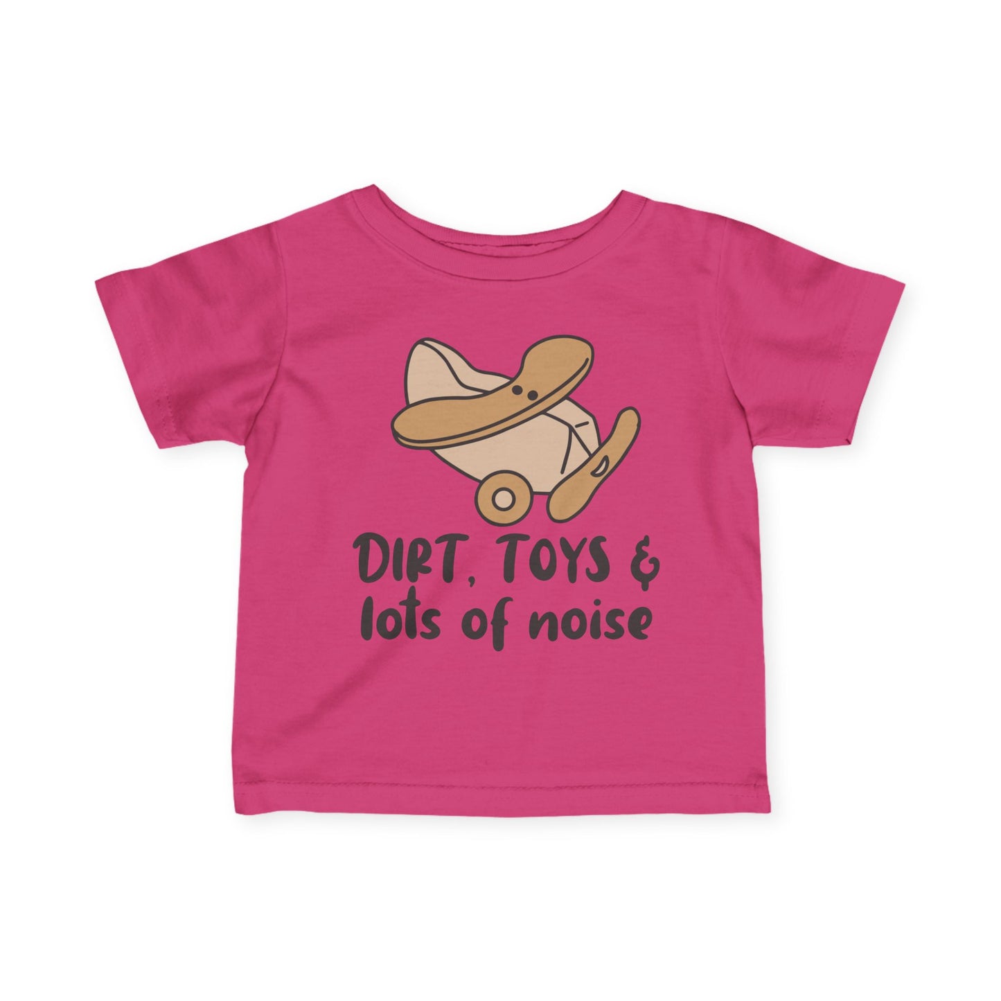 Dirt, Toys, & Lots of Noise Infant Soft T-Shirt