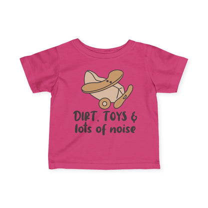 Dirt, Toys, & Lots of Noise Infant Soft T-Shirt
