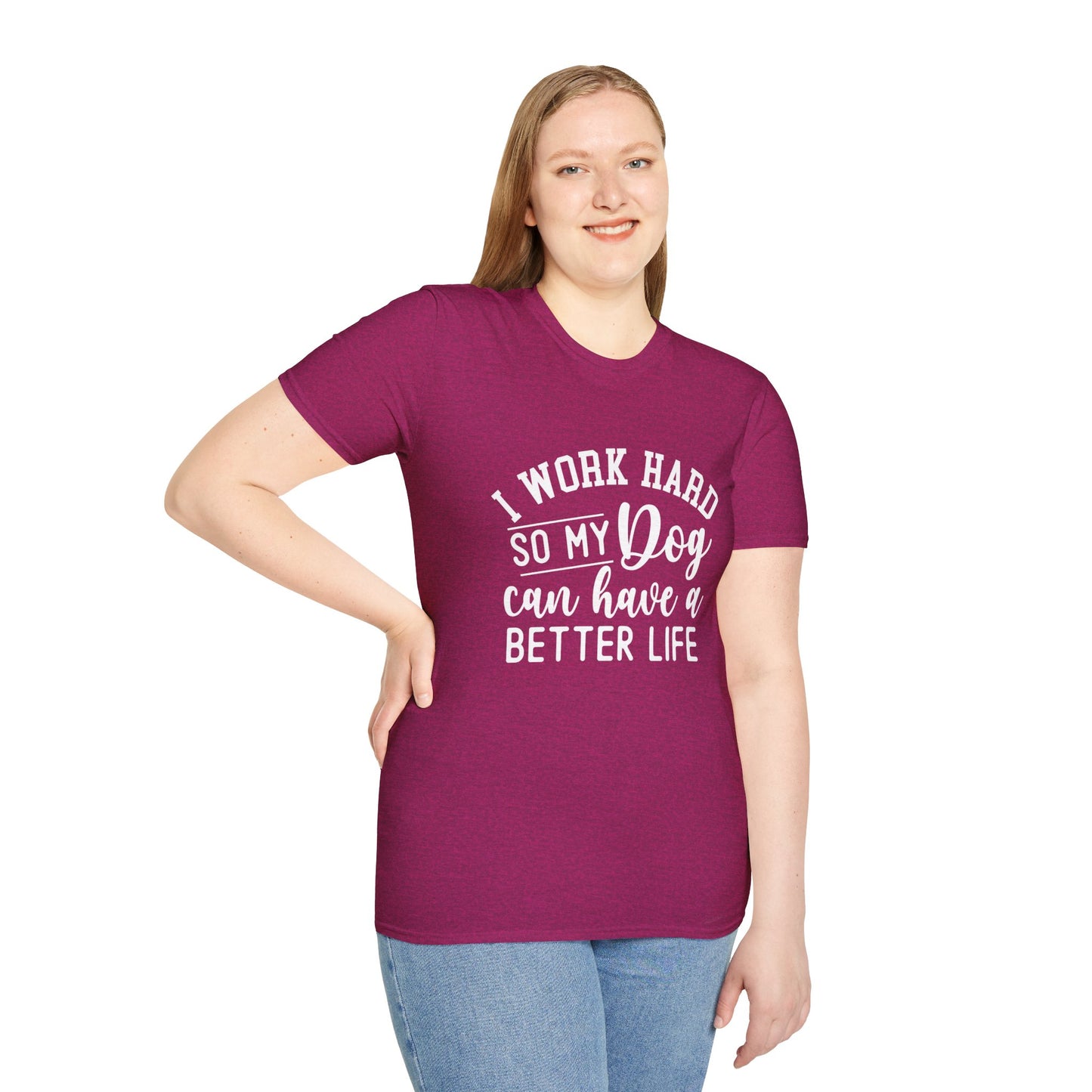 I Work Hard So My Dog Can Have A Better Life T-shirt