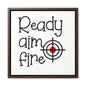 Ready Aim Fire Canvas Wraps, Square Frame