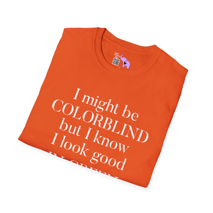 I May Be Colorblind But I Know I Look Good In... Adult T-shirt