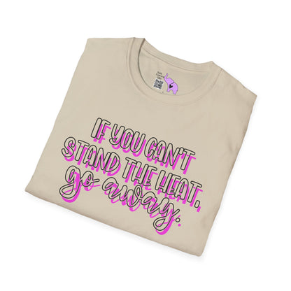 If You Can't Stand The Heat, Go Away Adult T-shirt