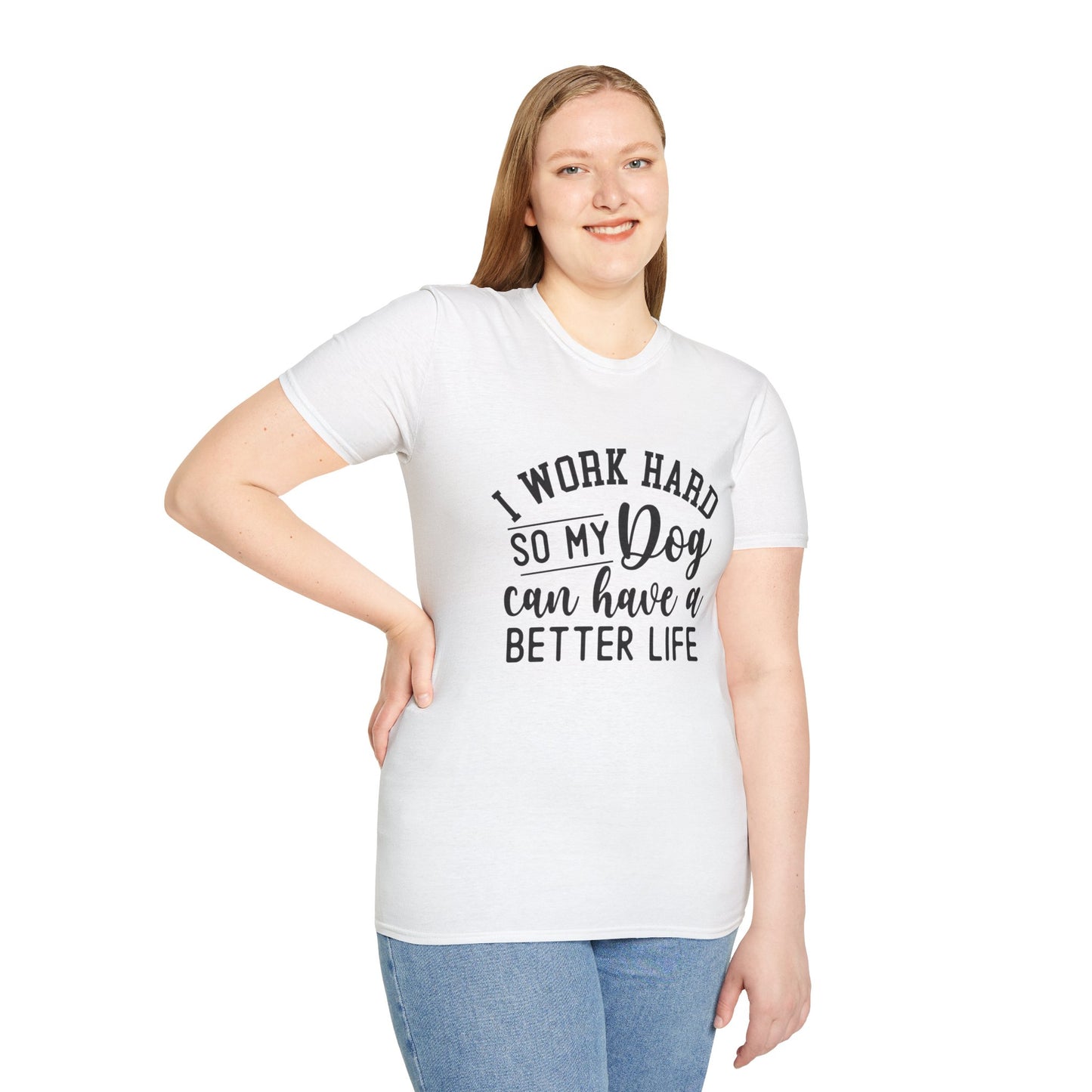 I Work Hard So My Dog Can Have A Better Life T-shirt