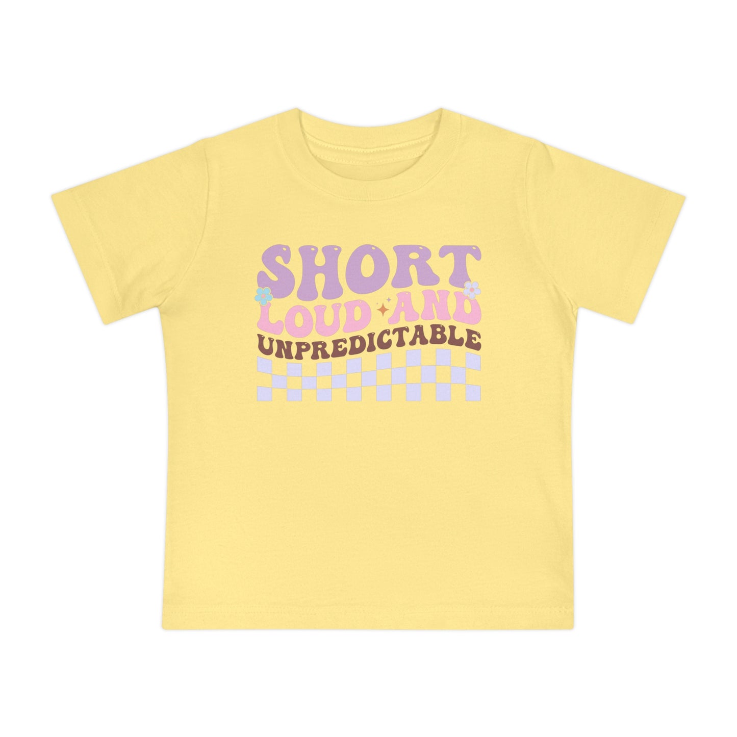 Short Loud and Unpredictable Infant T-Shirt