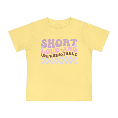 Short Loud and Unpredictable Infant T-Shirt