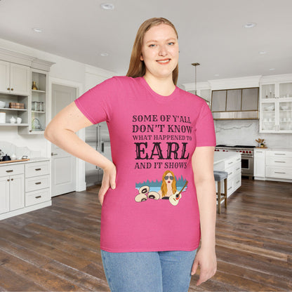 Some of Y'all Don't Know What Happened to Earl and It Shows Adult T-shirt