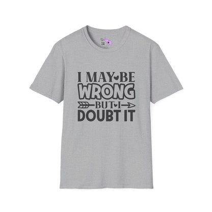I May Be Wrong But I Doubt It Adult T-shirt