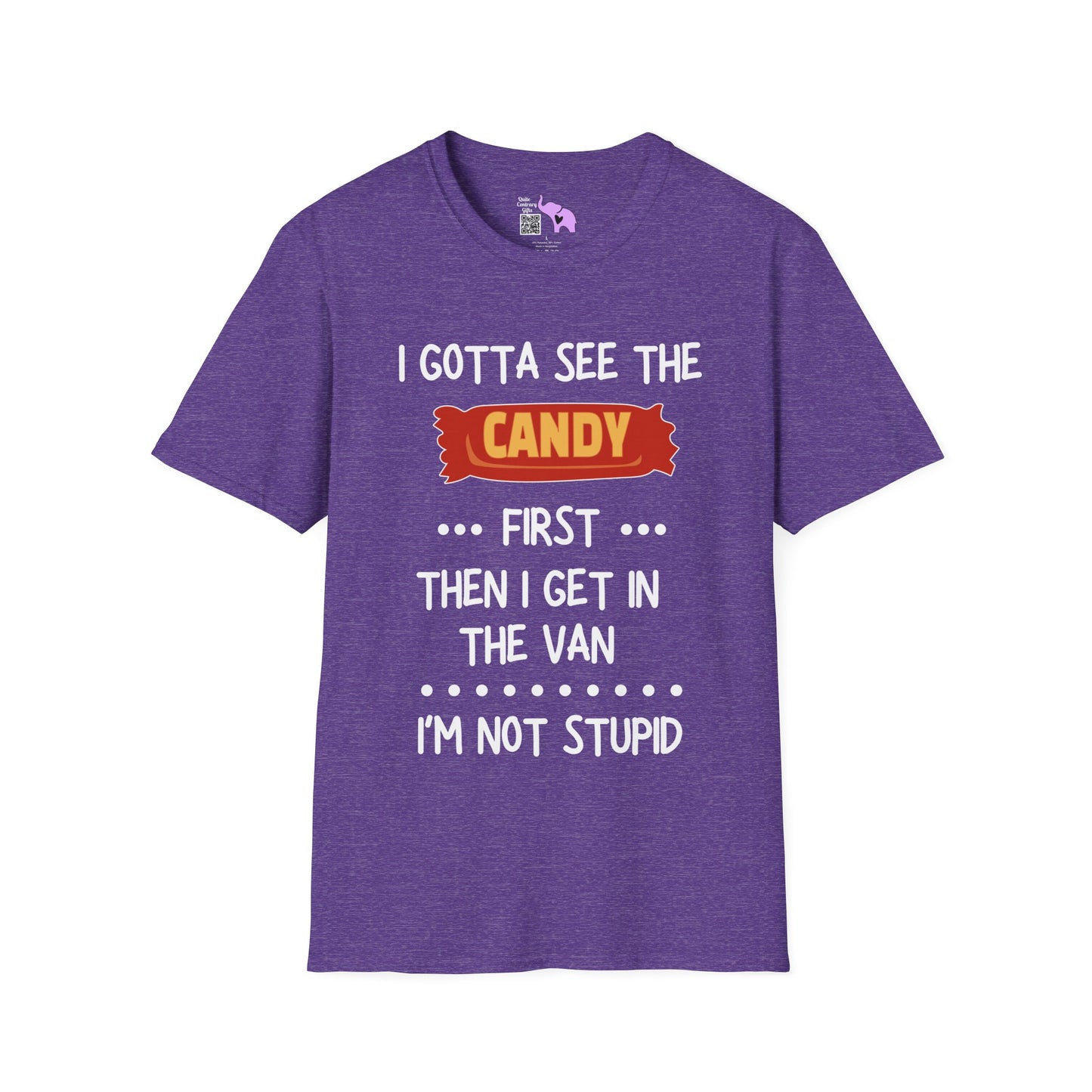 I Gotta See the Candy First Before I Get In The Van; I'm Not Stupid Adult T-shirt