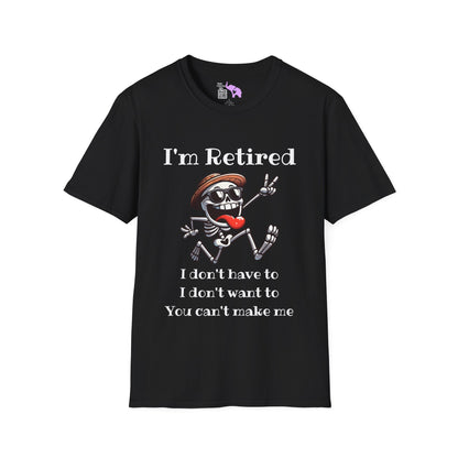 I'm Retired I Don't Have To I Don't Want To You Can't Make Me Adult T-shirt
