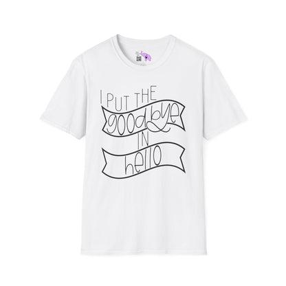 I Put The Goodbye In Hello Adult T-shirt