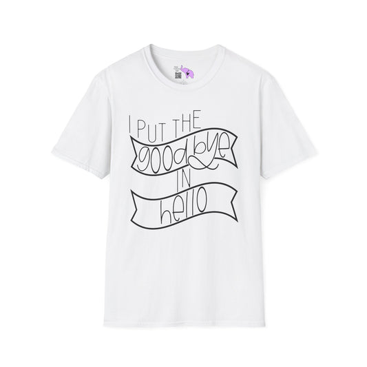 I Put The Goodbye In Hello Adult T-shirt