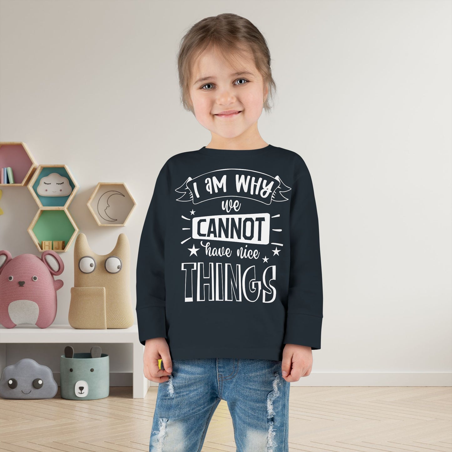 I Am Why We Cannot Have Nice Things Long Sleeve Tee